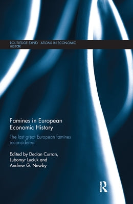 Famines in European Economic History: The Last Great European Famines Reconsidered by Curran, Declan