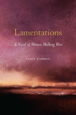 Lamentations: A Novel of Women Walking West Bison Books