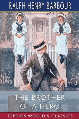 The Brother of a Hero (Esprios Classics): Illustrated by Charles M. Relyea by Barbour, Ralph Henry