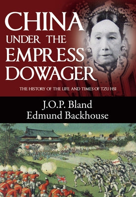 China Under the Empress Dowager by Bland, Backhouse