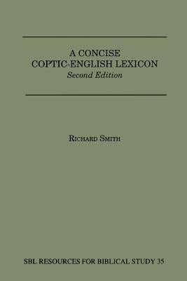 A Concise Coptic-English Lexicon: Second Edition by Smith, Richard