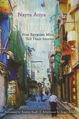 Shahaama: Five Egyptian Men Tell Their Stories by Atiya, Nayra