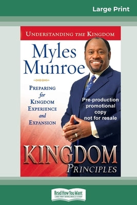 Kingdom Principles: Preparing for Kingdom Experience and Expansion (16pt Large Print Edition) by Munroe, Myles