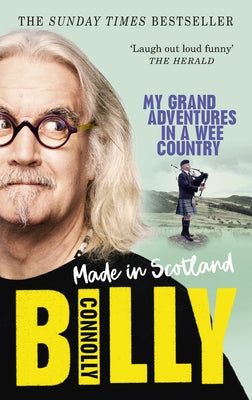 Made in Scotland: My Grand Adventures in a Wee Country by Connolly, Billy