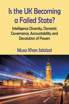 Is the UK Becoming a Failed State? Intelligence Diversity, Domestic Governance, Accountability and Devolution of Powers Paperback Vij Books India