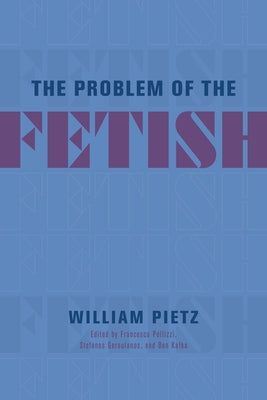 The Problem of the Fetish by Pietz, William