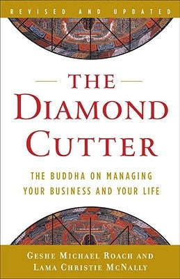 The Diamond Cutter: The Buddha on Managing Your Business and Your Life by Roach, Geshe Michael