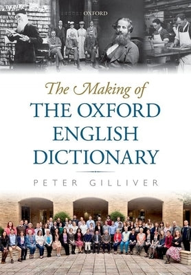 The Making of the Oxford English Dictionary by Gilliver, Peter