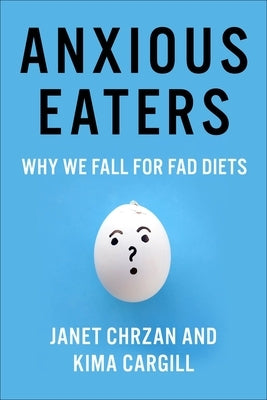 Anxious Eaters: Why We Fall for Fad Diets by Chrzan, Janet