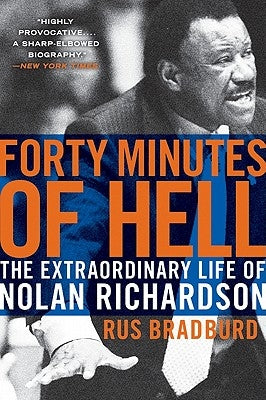 Forty Minutes of Hell: The Extraordinary Life of Nolan Richardson by Bradburd, Rus