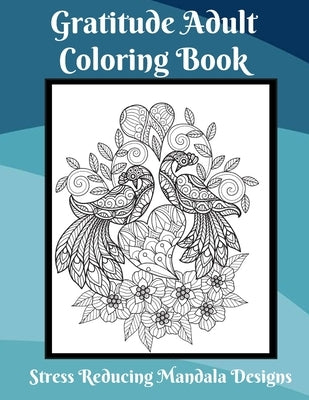 Gratitude Coloring Book for Adults Stress Relief Mandala Designs: Coloring Book for Adults to Relieve Stress by Merced, Tanya