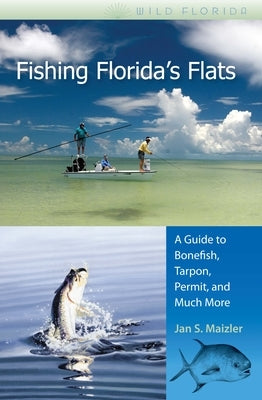Fishing Florida's Flats: A Guide to Bonefish, Tarpon, Permit, and Much More Paperback University Press of Florida
