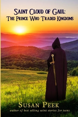Saint Cloud of Gaul, The Prince Who Traded Kingdoms Paperback Seven Swords Publications