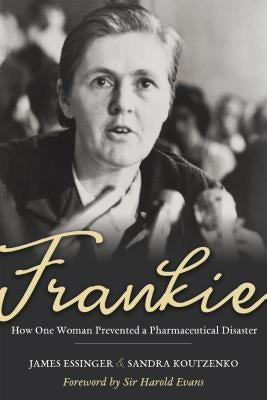 Frankie: How One Woman Prevented a Pharmaceutical Disaster by Essinger, James