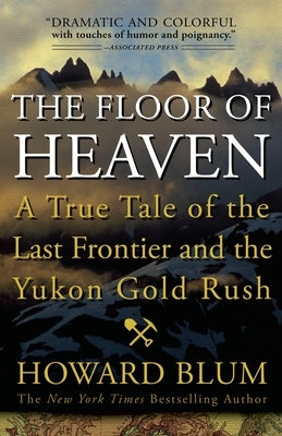 The Floor of Heaven: A True Tale of the Last Frontier and the Yukon Gold Rush Paperback Crown Publishing Group (NY)