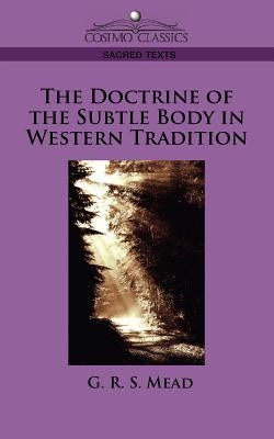 The Doctrine of the Subtle Body in Western Tradition Paperback Cosimo Classics