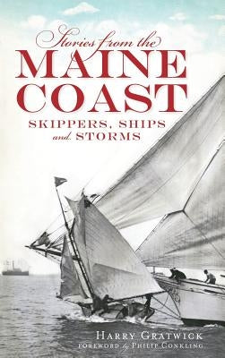 Stories from the Maine Coast: Skippers, Ships and Storms by Gratwick, Harry