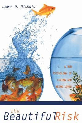 The Beautiful Risk: A New Psychology of Loving and Being Loved Paperback Wipf & Stock Publishers