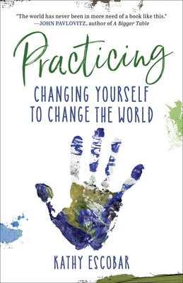 Practicing: Changing Yourself to Change the World by Escobar, Kathy