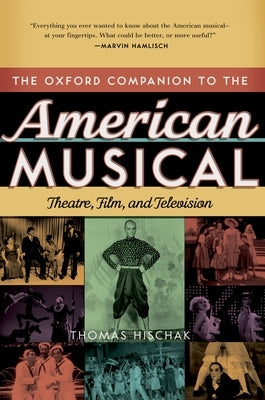 The Oxford Companion to the American Musical: Theatre, Film, and Television by Hischak, Thomas S.