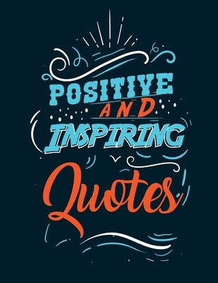 Positive and inspiring quotes: Coloring Book Motivational Sayings and Inspirational Quotes Coloring Book for Adults Paperback Independently Published