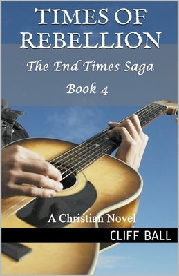 Times of Rebellion: A Christian Novel Paperback Cliff Ball Books