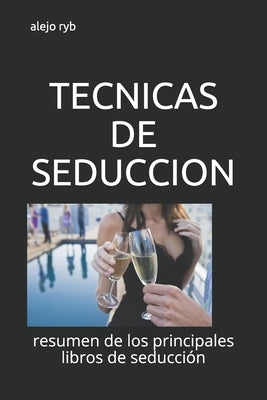 Tecnicas de Seduccion: resumen de los principales libros de seducción by Ryb, Alejo