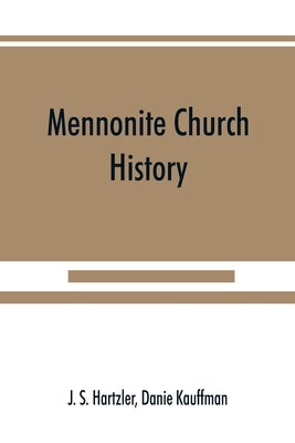 Mennonite church history by S. Hartzler, J.