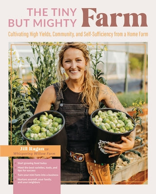 The Tiny But Mighty Farm: Cultivating High Yields, Community, and Self-Sufficiency from a Home Farm - Start Growing Food Today - Meet the Best V Paperback Cool Springs Press