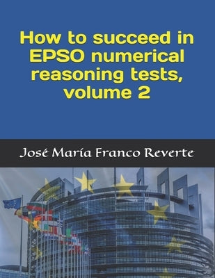 How to succeed in EPSO numerical reasoning tests, volume 2 Paperback Independently Published