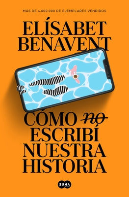 Cómo (No) Escribí Nuestra Historia / How I Did (Not) Write Our Story by Benavent, Elisabet