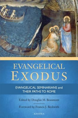 Evangelical Exodus: Evangelical Seminarians and Their Paths to Rome by Beaumont, Douglas M.