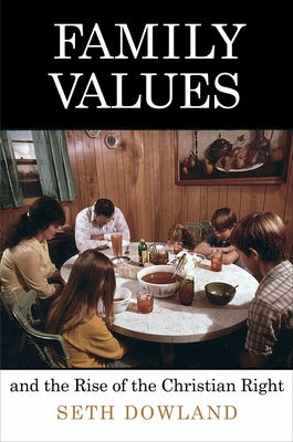 Family Values and the Rise of the Christian Right Paperback University of Pennsylvania Press