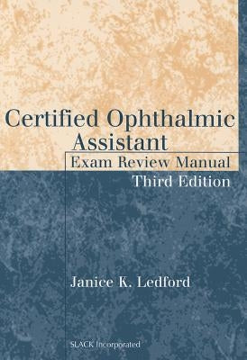 Certified Ophthalmic Assistant Exam Review Manual, Third Edition by Ledford, Janice K.