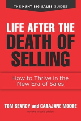 Life after the Death of Selling: How to Thrive in the New Era of Sales by Moore, Carajane