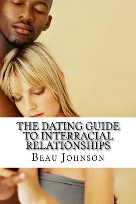 The Dating Guide to Interracial Relationships by Johnson, Beau