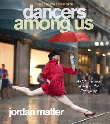 Dancers Among Us: A Celebration of Joy in the Everyday Paperback Workman Publishing