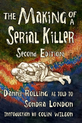 The Making of a Serial Killer: Second Edition by Rolling, Danny Harold