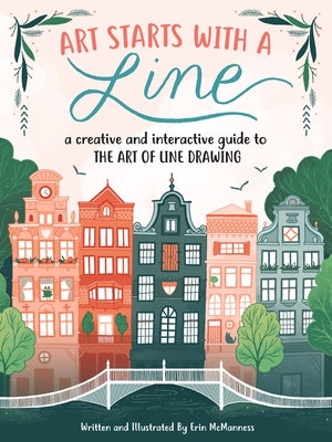 Art Starts with a Line: A Creative and Interactive Guide to the Art of Line Drawing by McManness, Erin