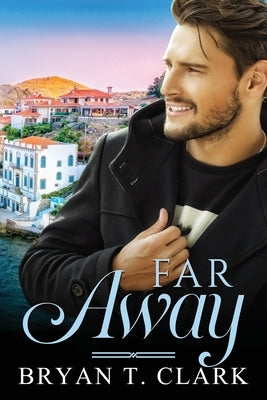 Far Away: Gay Romance by Clark, Bryan T.