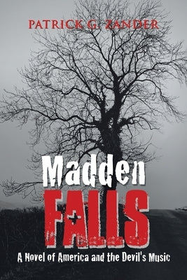 Madden Falls: A Novel of America and the Devil's Music Paperback Xlibris Us