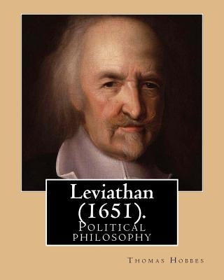 Leviathan (1651). By: Thomas Hobbes: Political philosophy Paperback Createspace Independent Publishing Platform