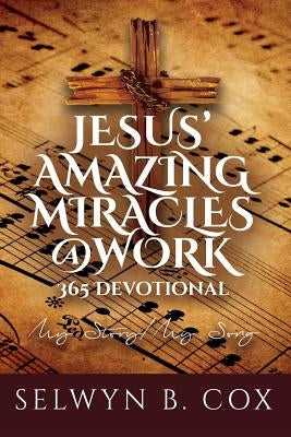 Jesus' Amazing Miracles (Jams) @ Work 365 Day Devotional: My Story/My Song by Cox, Selwyn B.