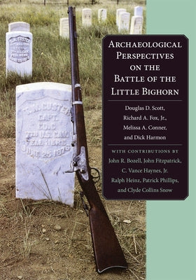 Archaeological Perspectives on the Battle of the Little Big Horn Paperback University of Oklahoma Press