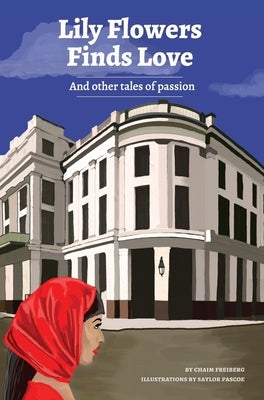 Lily Flowers Finds Love: And Other Tales of Passion by Freiberg, Chaim