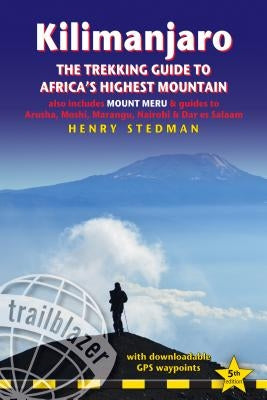 Kilimanjaro - The Trekking Guide to Africa's Highest Mountain: All-In-One Guide for Climbing Kilimanjaro. Includes Getting to Tanzania and Kenya, Town by Stedman, Henry