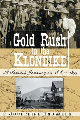 Gold Rush in the Klondike: A Woman's Journey in 1898-1899 by Knowles, Josephine