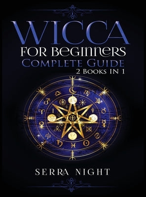 Wicca For Beginners, Complete Guide: 2 Books IN 1 by Night, Serra