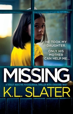 Missing: A totally addictive psychological thriller with a shocking twist by Slater, K. L.