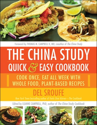 The China Study Quick & Easy Cookbook: Cook Once, Eat All Week with Whole Food, Plant-Based Recipes by Sroufe, del